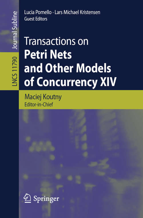 Book cover of Transactions on Petri Nets and Other Models of Concurrency XIV (1st ed. 2019) (Lecture Notes in Computer Science #11790)