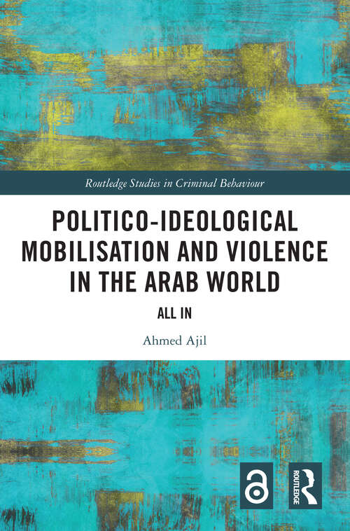 Book cover of Politico-ideological Mobilisation and Violence in the Arab World: All In (Routledge Studies in Criminal Behaviour)