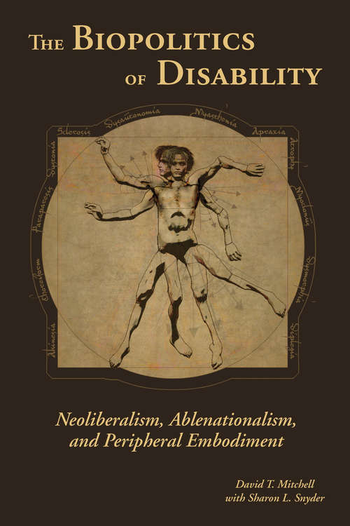 Book cover of The Biopolitics of Disability: Neoliberalism, Ablenationalism, and Peripheral Embodiment (Corporealities: Discourses Of Disability)