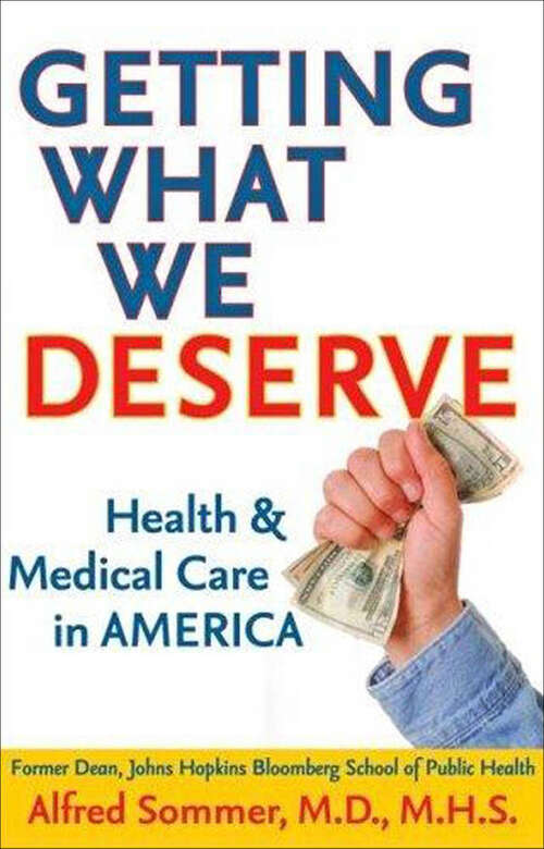 Book cover of Getting What We Deserve: Health and Medical Care in America