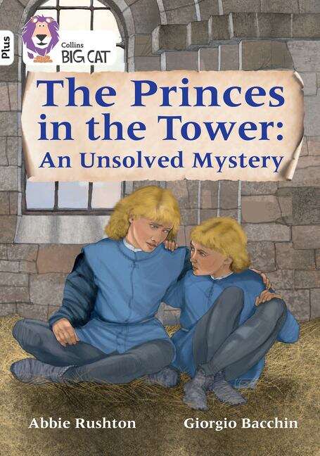 Book cover of Collins Big Cat — THE PRINCES IN THE TOWER: AN UNSOLVED MYSTERY: Band 10+/White Plus (PDF)