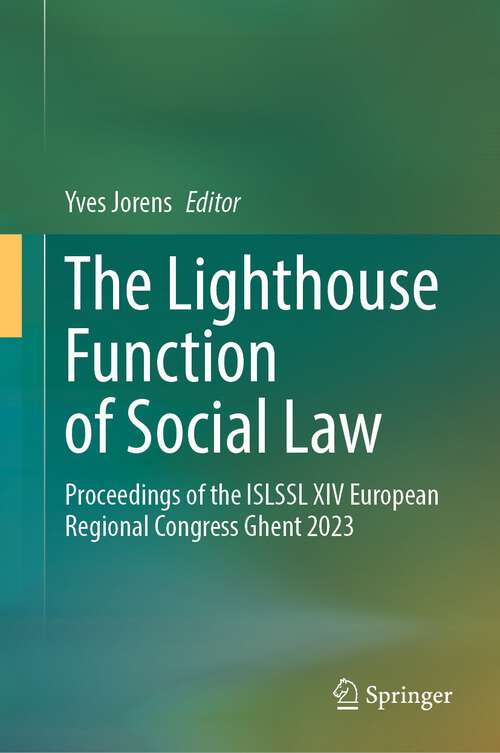 Book cover of The Lighthouse Function of Social Law: Proceedings of the ISLSSL XIV European Regional Congress Ghent 2023 (1st ed. 2023)