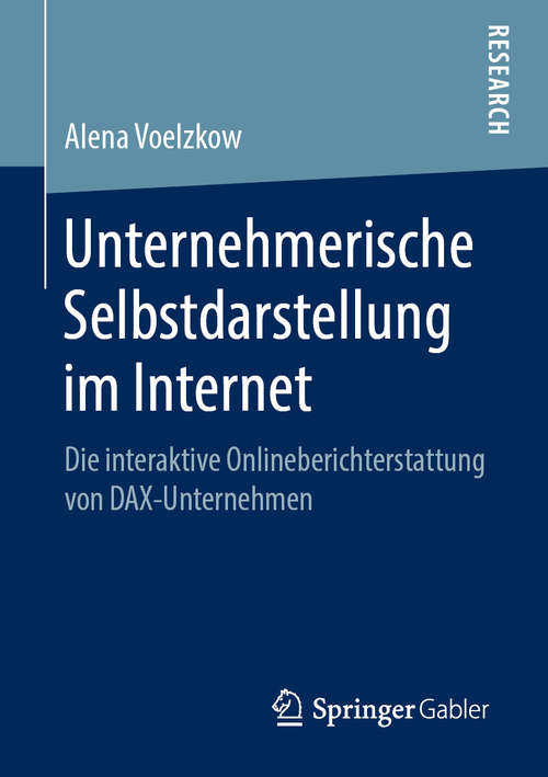 Book cover of Unternehmerische Selbstdarstellung im Internet: Die interaktive Onlineberichterstattung von DAX-Unternehmen (1. Aufl. 2019)