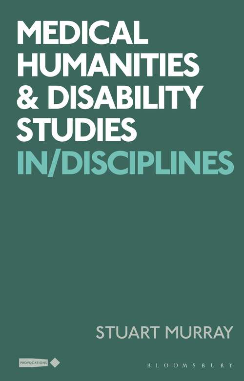 Book cover of Medical Humanities and Disability Studies: In/Disciplines (Critical Interventions in the Medical and Health Humanities)