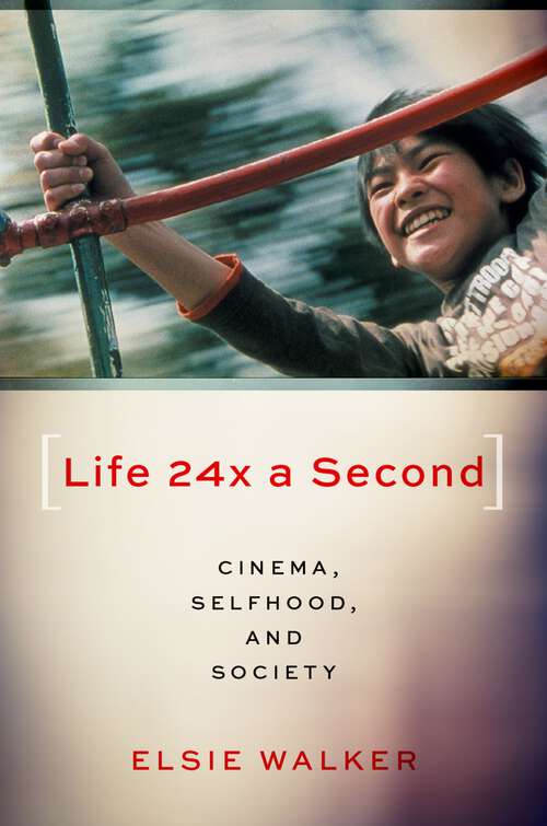 Book cover of Life 24x a Second: Cinema, Selfhood, and Society