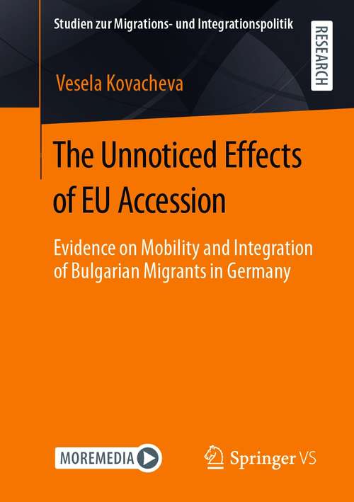 Book cover of The Unnoticed Effects of EU Accession: Evidence on Mobility and Integration of Bulgarian Migrants in Germany (1st ed. 2021) (Studien zur Migrations- und Integrationspolitik)