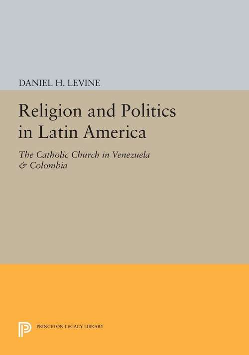 Book cover of Religion and Politics in Latin America: The Catholic Church in Venezuela & Colombia