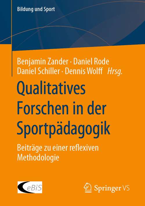 Book cover of Qualitatives Forschen in der Sportpädagogik: Beiträge zu einer reflexiven Methodologie (1. Aufl. 2023) (Bildung und Sport #27)