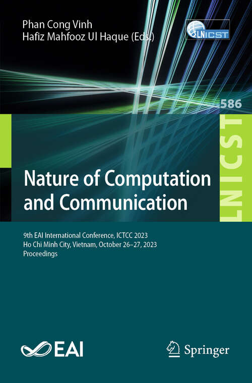 Book cover of Nature of Computation and Communication: 9th EAI International Conference, ICTCC 2023, Ho Chi Minh City, Vietnam, October 26-27, 2023, Proceedings (2024) (Lecture Notes of the Institute for Computer Sciences, Social Informatics and Telecommunications Engineering #586)