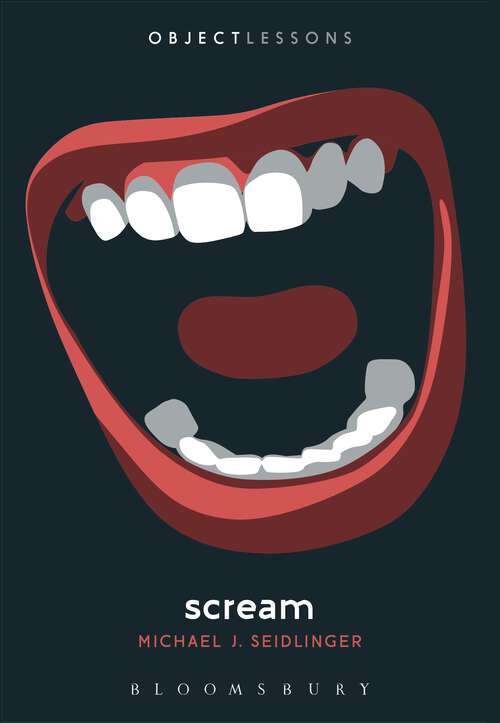 Book cover of Scream (Object Lessons)