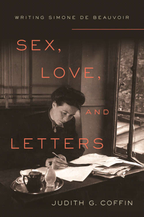 Book cover of Sex, Love, and Letters: Writing Simone de Beauvoir