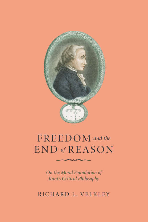 Book cover of Freedom and the End of Reason: On the Moral Foundation of Kant's Critical Philosophy