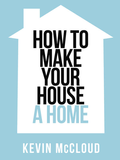 Book cover of Kevin McCloud’s How to Make Your House a Home (ePub edition) (Collins Shorts #3)