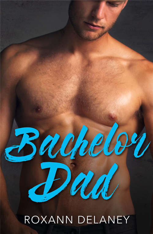 Book cover of Bachelor Dad: The Ceo Daddy Next Door / The Daddy Project / Saved By The Single Dad / Bachelor Dad / Falling For The Single Dad / Hot-shot Doc, Secret Dad (ePub First edition) (Fatherhood #32)