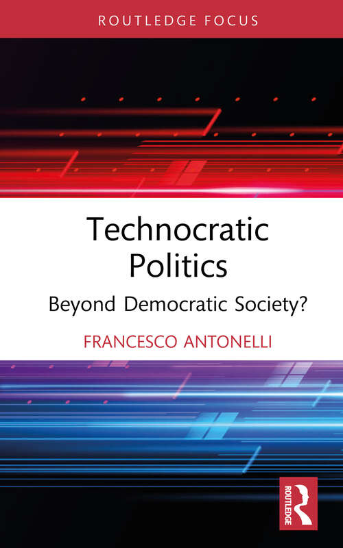 Book cover of Technocratic Politics: Beyond Democratic Society? (Routledge Studies in Political Sociology)