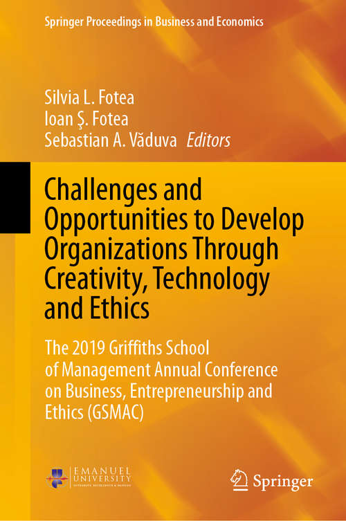 Book cover of Challenges and Opportunities to Develop Organizations Through Creativity, Technology and Ethics: The 2019 Griffiths School of Management Annual Conference on Business, Entrepreneurship and Ethics (GSMAC) (1st ed. 2020) (Springer Proceedings in Business and Economics)