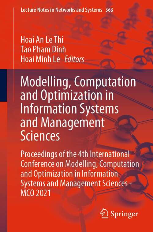 Book cover of Modelling, Computation and Optimization in Information Systems and Management Sciences: Proceedings of the 4th International Conference on Modelling, Computation and Optimization in Information Systems and Management Sciences - MCO 2021 (1st ed. 2022) (Lecture Notes in Networks and Systems #363)