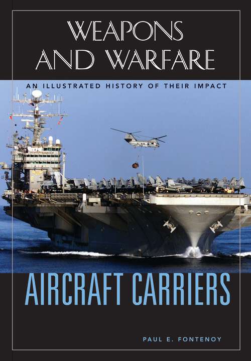 Book cover of Aircraft Carriers: An Illustrated History of Their Impact (Weapons and Warfare)