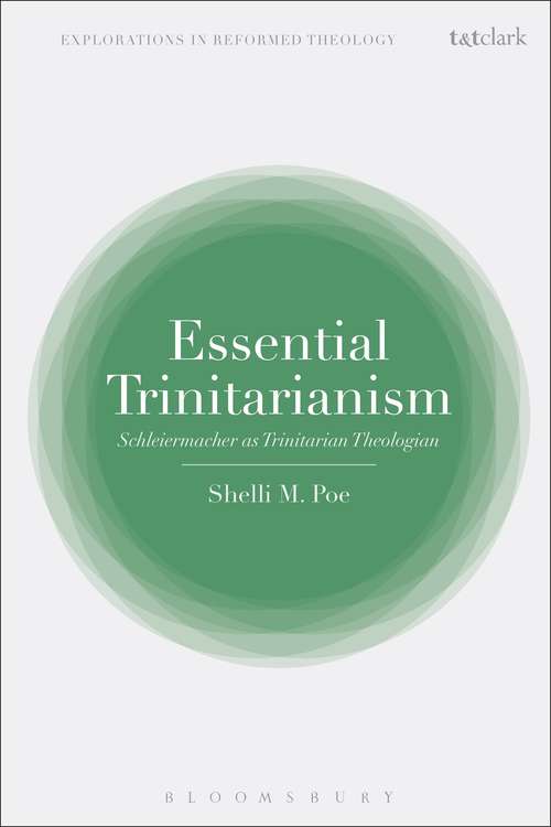 Book cover of Essential Trinitarianism: Schleiermacher as Trinitarian Theologian (T&T Clark Explorations in Reformed Theology)