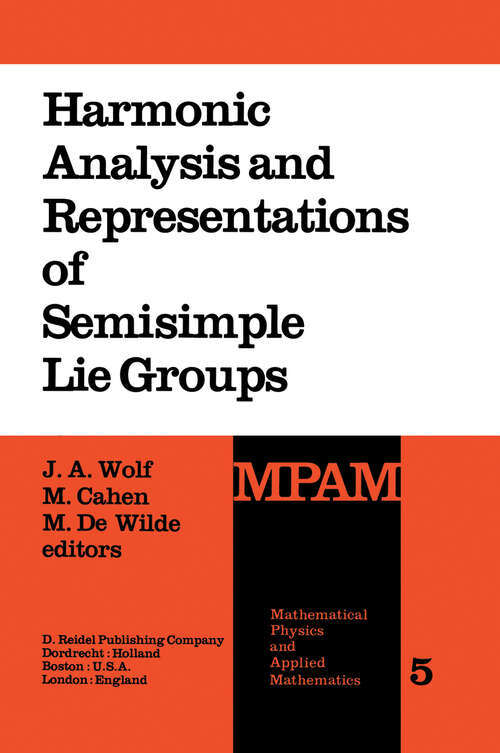Book cover of Harmonic Analysis and Representations of Semisimple Lie Groups: Lectures given at the NATO Advanced Study Institute on Representations of Lie Groups and Harmonic Analysis, held at Liège, Belgium, September 5–17, 1977 (1980) (Mathematical Physics and Applied Mathematics #5)
