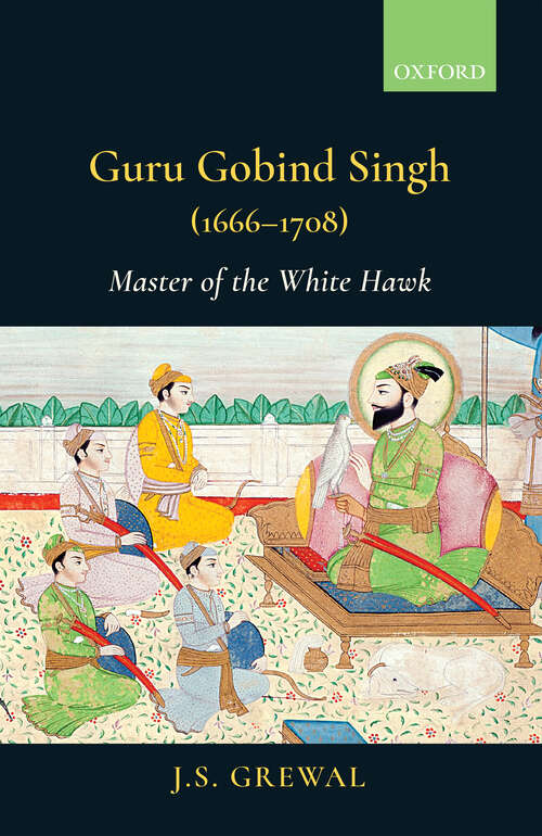 Book cover of Guru Gobind Singh (1666–1708): Master of the White Hawk