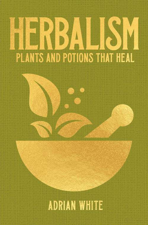 Book cover of Herbalism: Plants and Potions that Heal (Arcturus Hidden Knowledge)