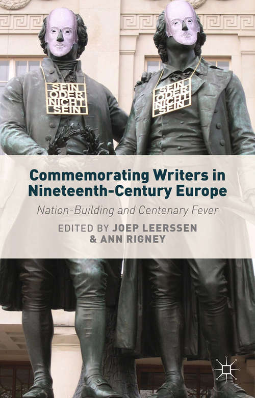 Book cover of Commemorating Writers in Nineteenth-Century Europe: Nation-Building and Centenary Fever (2014)