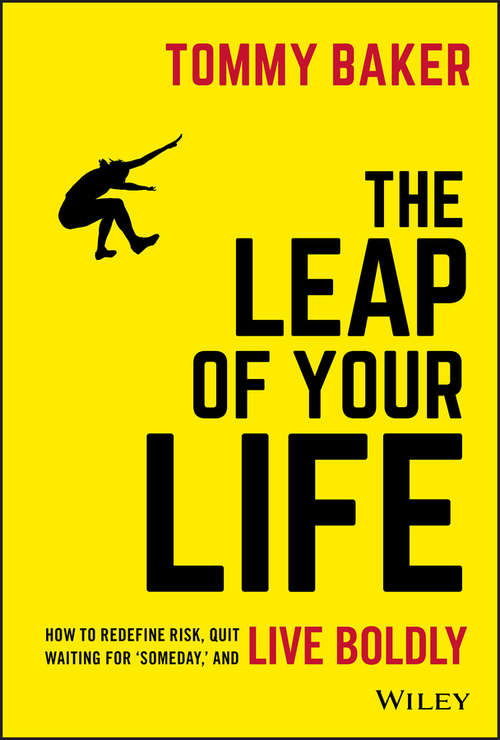 Book cover of The Leap of Your Life: How to Redefine Risk, Quit Waiting For 'Someday,' and Live Boldly