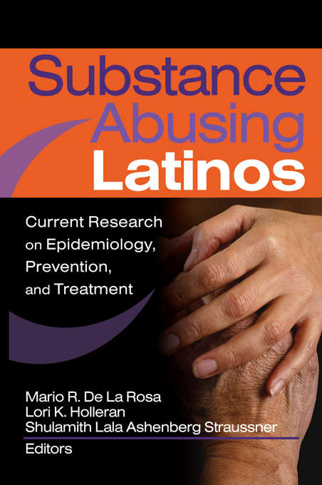 Book cover of Substance Abusing Latinos: Current Research on Epidemiology, Prevention, and Treatment