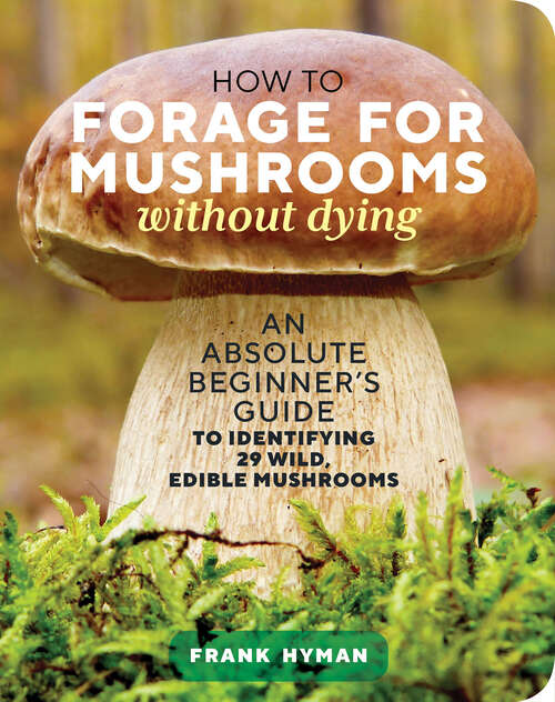 Book cover of How to Forage for Mushrooms without Dying: An Absolute Beginner's Guide to Identifying 29 Wild, Edible Mushrooms