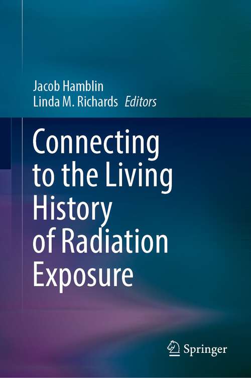 Book cover of Connecting to the Living History of Radiation Exposure (1st ed. 2022)