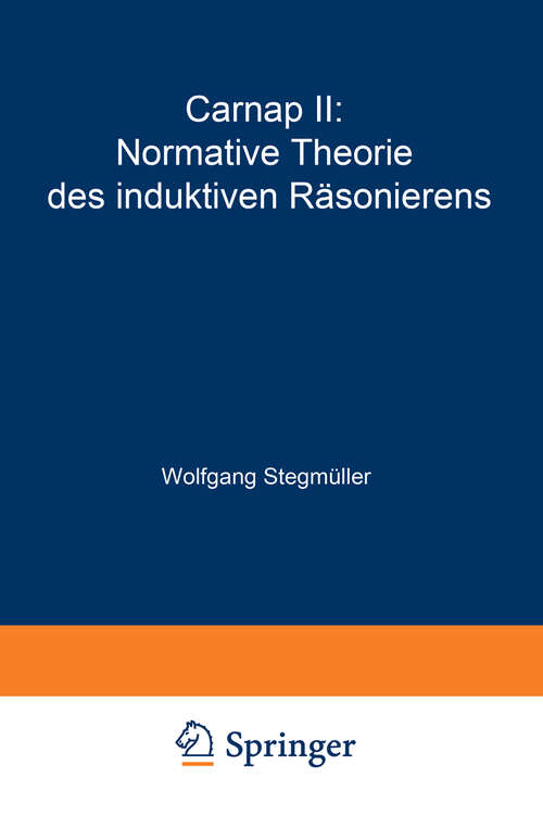 Book cover of Carnap II: Normative Theorie des induktiven Räsonierens (1973) (Probleme und Resultate der Wissenschaftstheorie und Analytischen Philosophie: 4 / C)