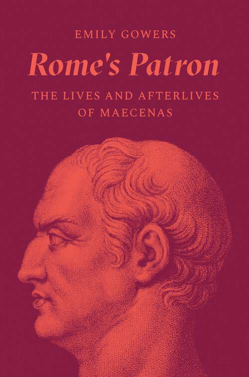 Book cover of Rome's Patron: The Lives and Afterlives of Maecenas