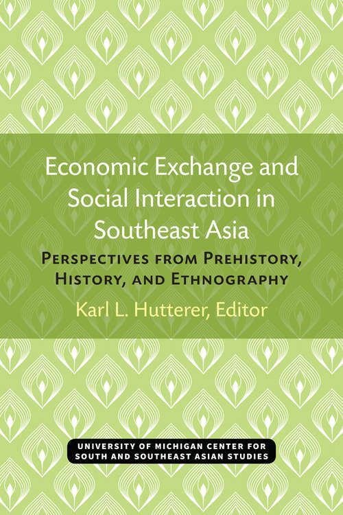 Book cover of Economic Exchange and Social Interaction in Southeast Asia: Perspectives from Prehistory, History, and Ethnography (Michigan Papers On South And Southeast Asia #13)