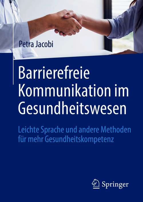 Book cover of Barrierefreie Kommunikation im Gesundheitswesen: Leichte Sprache und andere Methoden für mehr Gesundheitskompetenz (1. Aufl. 2020)