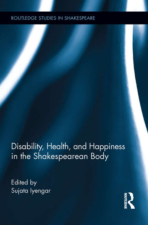 Book cover of Disability, Health, and Happiness in the Shakespearean Body (Routledge Studies in Shakespeare)