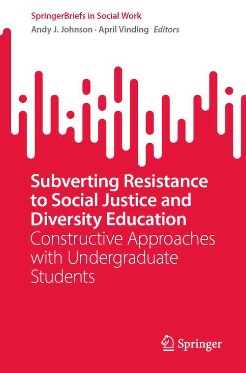 Book cover of Subverting Resistance to Social Justice and Diversity Education: Constructive Approaches with Undergraduate Students (1st ed. 2023) (SpringerBriefs in Social Work)