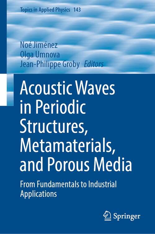 Book cover of Acoustic Waves in Periodic Structures, Metamaterials, and Porous Media: From Fundamentals to Industrial Applications (1st ed. 2021) (Topics in Applied Physics #143)