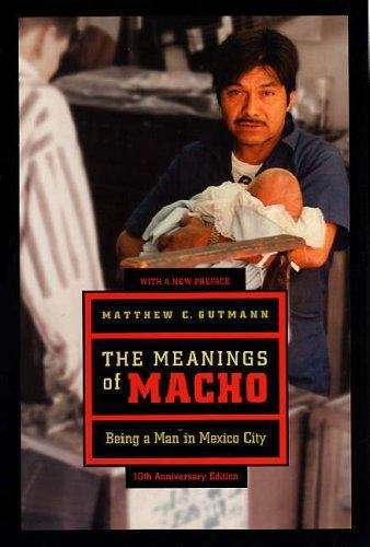 Book cover of The Meanings Of Macho: Being A Man In Mexico City (10) (Men And Masculinity Ser. #3)