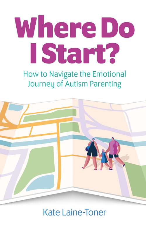 Book cover of Where Do I Start?: How to navigate the emotional journey of autism parenting