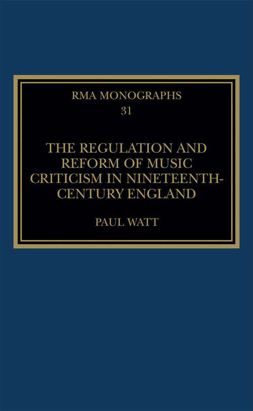 Book cover of The Regulation and Reform of Music Criticism in Nineteenth-Century England (Royal Musical Association Monographs)
