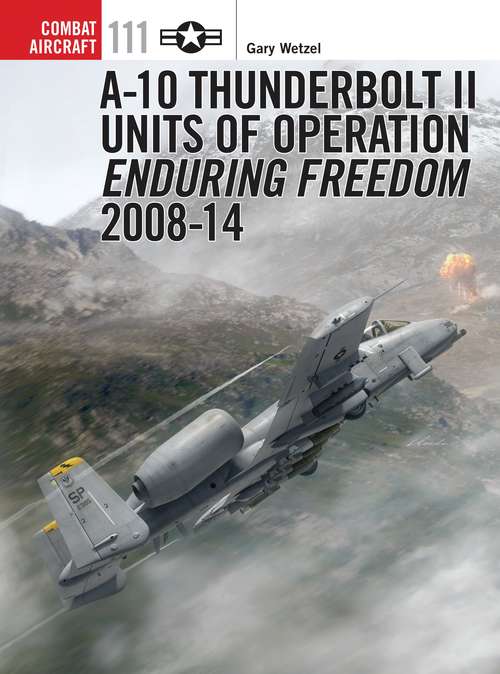 Book cover of A-10 Thunderbolt II Units of Operation Enduring Freedom 2008-14 (Combat Aircraft)