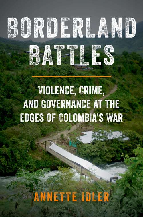 Book cover of Borderland Battles: Violence, Crime, and Governance at the Edges of Colombia's War