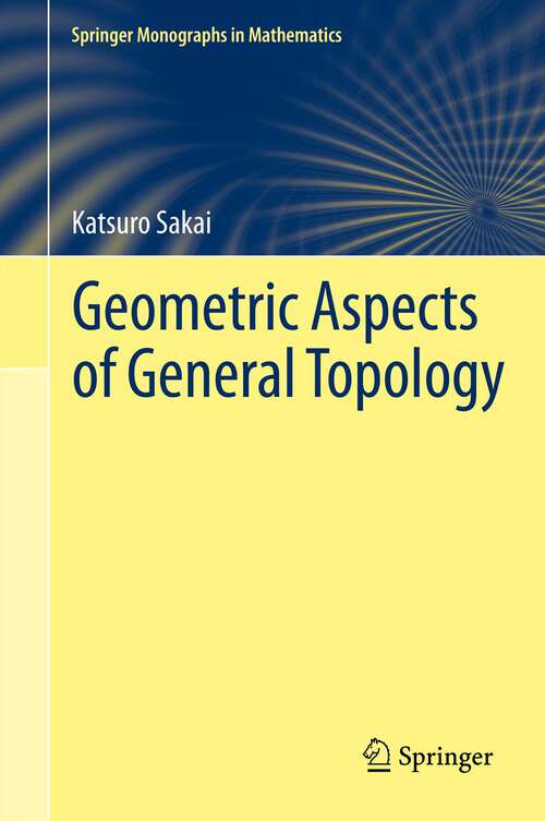 Book cover of Geometric Aspects of General Topology (2013) (Springer Monographs in Mathematics)