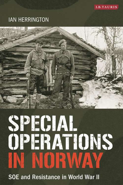 Book cover of Special Operations in Norway: SOE and Resistance in World War II (International Library of War Studies)
