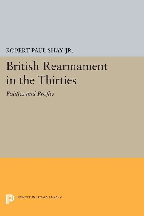 Book cover of British Rearmament in the Thirties: Politics and Profits (PDF)