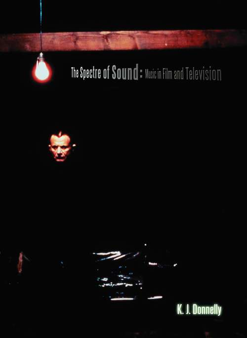 Book cover of The Spectre of Sound: Music in Film and Television