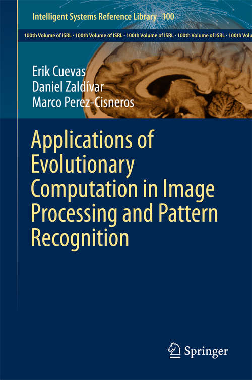 Book cover of Applications of Evolutionary Computation in Image Processing and Pattern Recognition (1st ed. 2016) (Intelligent Systems Reference Library #100)