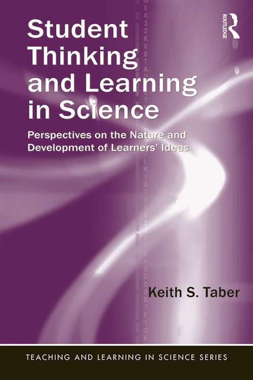 Book cover of Student Thinking and Learning in Science: Perspectives on the Nature and Development of Learners' Ideas (Teaching and Learning in Science Series)