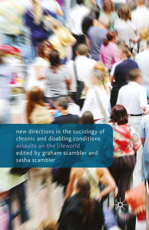 Book cover of New Directions in the Sociology of Chronic and Disabling Conditions: Assaults on the Lifeworld (1st ed. 2010)